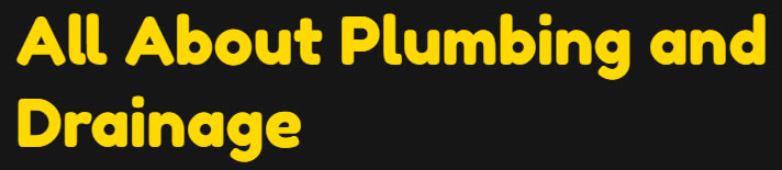 all about plumbing and drainage